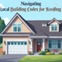 Navigating Local Building Codes for Roofing: A Homeowner’s Guide – Roof ...